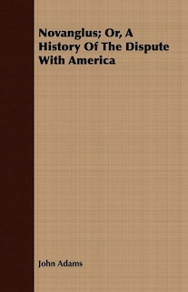 Front cover_Novanglus; Or, A History Of The Dispute With America