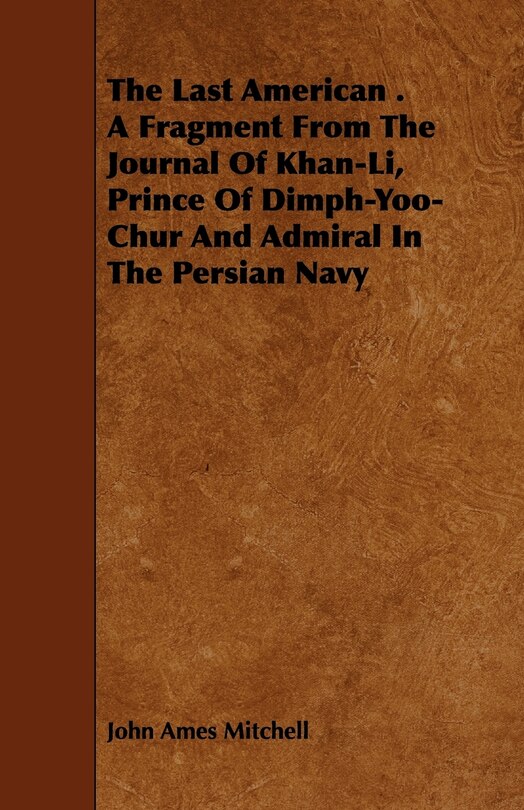 Front cover_The Last American . A Fragment From The Journal Of Khan-Li, Prince Of Dimph-Yoo-Chur And Admiral In The Persian Navy