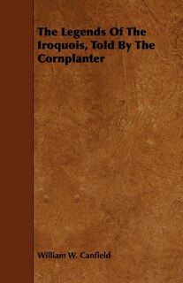 Couverture_The Legends Of The Iroquois, Told By The Cornplanter