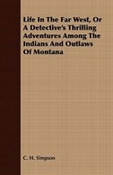 Front cover_Life in the Far West, or a Detective's Thrilling Adventures Among the Indians and Outlaws of Montana