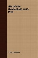 Couverture_Life Of Elie Metchnikoff, 1845-1916