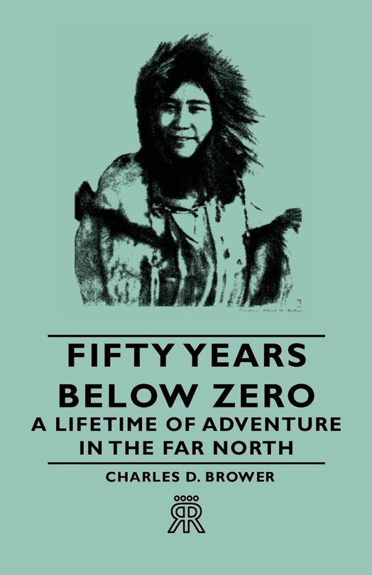 Front cover_Fifty Years Below Zero - A Lifetime of Adventure in the Far North