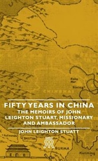 Couverture_Fifty Years in China - The Memoirs of John Leighton Stuart, Missionary and Ambassador