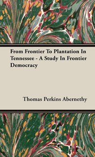 Couverture_From Frontier To Plantation In Tennessee - A Study In Frontier Democracy