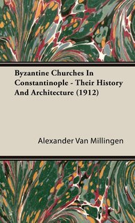 Front cover_Byzantine Churches In Constantinople - Their History And Architecture (1912)