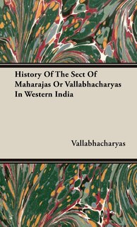 Couverture_History Of The Sect Of Maharajas Or Vallabhacharyas In Western India