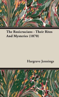 Couverture_The Rosicrucians - Their Rites And Mysteries (1870)