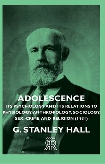 Front cover_Adolescence - Its Psychology And Its Relations To Physiology, Anthropology, Sociology, Sex, Crime, And Religion (1931)