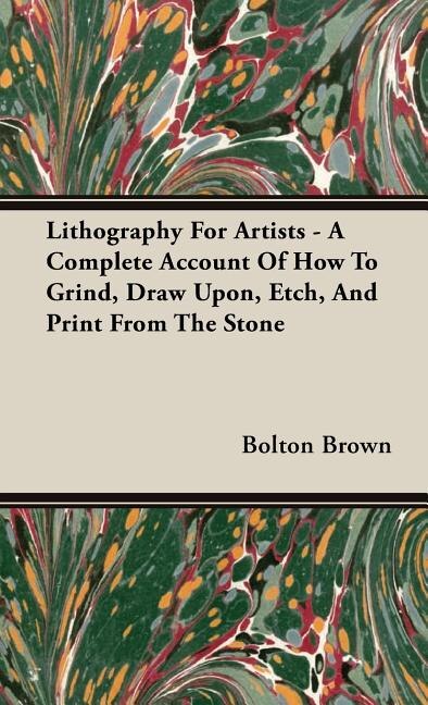 Front cover_Lithography For Artists - A Complete Account Of How To Grind, Draw Upon, Etch, And Print From The Stone