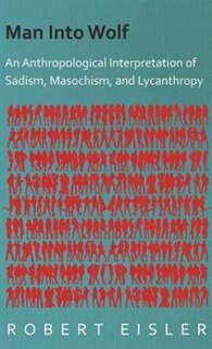 Couverture_Man Into Wolf - An Anthropological Interpretation of Sadism, Masochism, and Lycanthropy