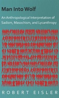 Couverture_Man Into Wolf - An Anthropological Interpretation of Sadism, Masochism, and Lycanthropy