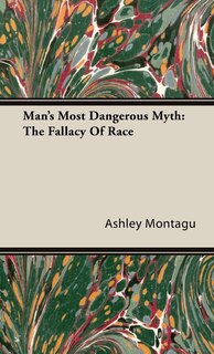 Man's Most Dangerous Myth: The Fallacy of Race