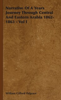 Couverture_Narrative Of A Years Journey Through Central And Eastern Arabia 1862-1863 - Vol I