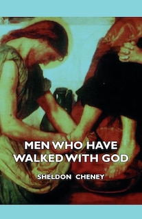 Front cover_Men Who Have Walked With God - Being The Story Of Mysticism Through The Ages Told In The Biographies Of Representative Seers And Saints With Excerpts From Their Writings And Sayings