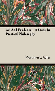 Couverture_Art And Prudence - A Study In Practical Philosophy