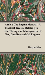 Couverture_Audel's Gas Engine Manual - A Practical Treatise Relating to the Theory and Management of Gas, Gasoline and Oil Engines