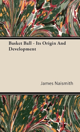 Basket Ball - Its Origin and Development