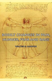 Couverture_Bodily Changes in Pain, Hunger, Fear and Rage - An Account of Recent Researches Into the Function of Emotional Excitement (1927)