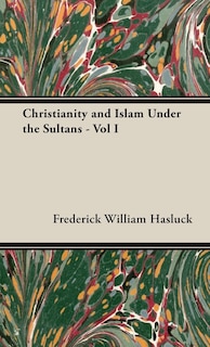 Front cover_Christianity and Islam Under the Sultans - Vol I