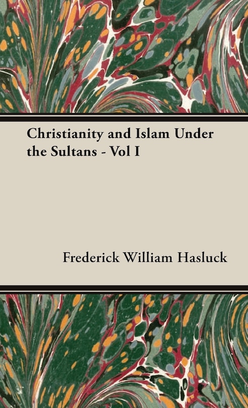 Front cover_Christianity and Islam Under the Sultans - Vol I