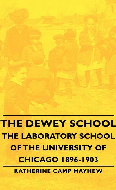 Couverture_The Dewey School - The Laboratory School of the University of Chicago 1896-1903