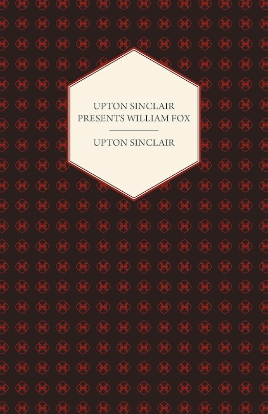 Front cover_Upton Sinclair Presents William Fox