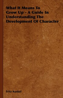Front cover_What It Means To Grow Up - A Guide In Understanding The Development Of Character