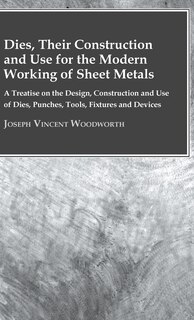 Front cover_Dies, Their Construction And Use For The Modern Working Of Sheet Metals