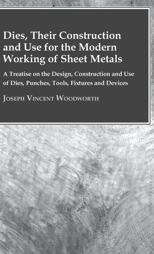 Front cover_Dies, Their Construction And Use For The Modern Working Of Sheet Metals