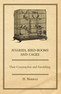 Front cover_Aviaries, Bird-Rooms and Cages - Their Construction and Furnishing