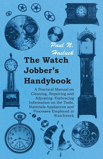 Front cover_The Watch Jobber's Handybook - A Practical Manual on Cleaning, Repairing and Adjusting