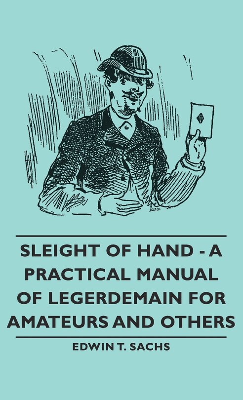 Couverture_Sleight of Hand - A Practical Manual of Legerdemain for Amateurs and Others