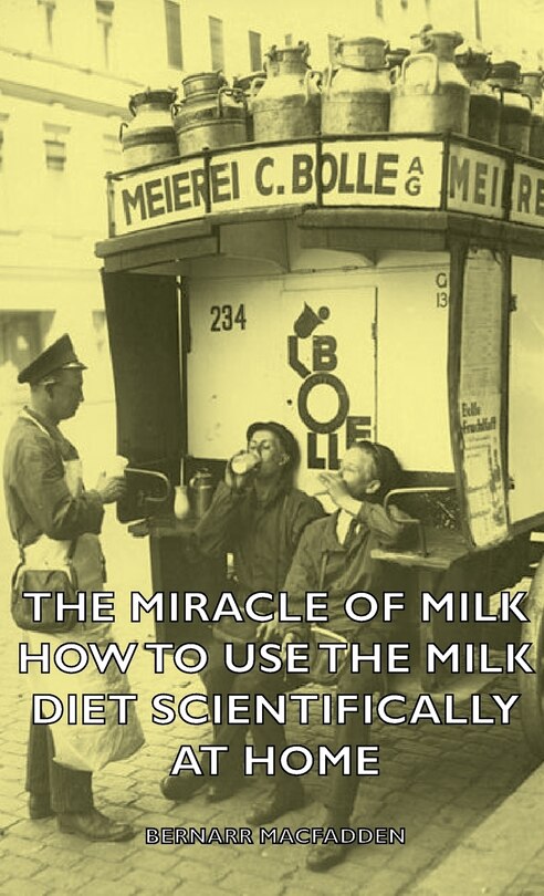 Front cover_The Miracle of Milk - How to Use the Milk Diet Scientifically at Home