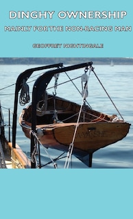 Front cover_Dinghy Ownership - Mainly for the Non-Racing Man