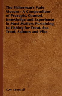Front cover_The Fisherman's Vade Mecum - A Compendium of Precepts, Counsel, Knowledge and Experience in Most Matters Pertaining to Fishing for Trout, Sea Trout, Salmon and Pike