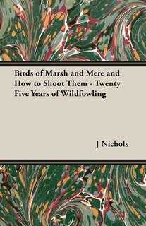 Front cover_Birds of Marsh and Mere and How to Shoot Them - Twenty Five Years of Wildfowling