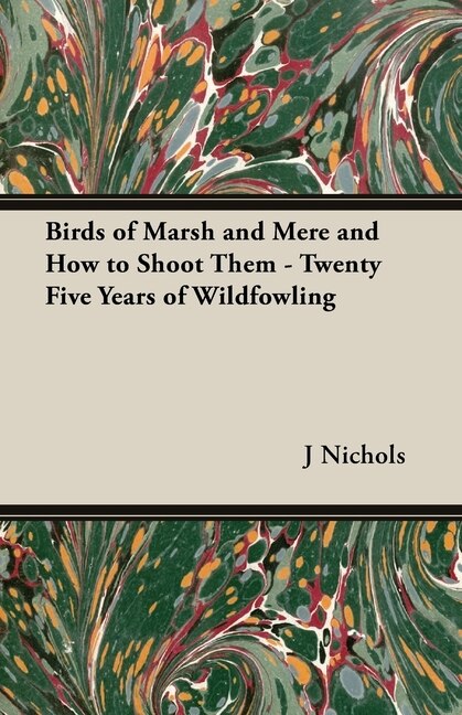 Front cover_Birds of Marsh and Mere and How to Shoot Them - Twenty Five Years of Wildfowling