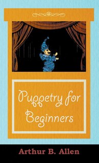 Front cover_Puppetry for Beginners (Puppets & Puppetry Series)
