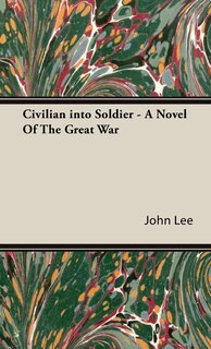 Front cover_Civilian into Soldier - A Novel Of The Great War