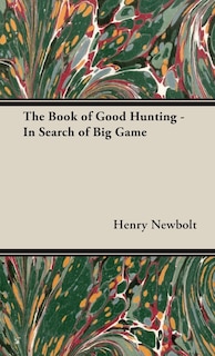 Front cover_The Book of Good Hunting - In Search of Big Game