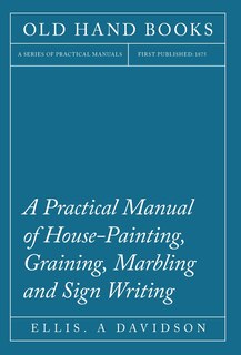Front cover_A Practical Manual of House-Painting, Graining, Marbling and Sign Writing