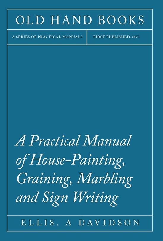 Front cover_A Practical Manual of House-Painting, Graining, Marbling and Sign Writing