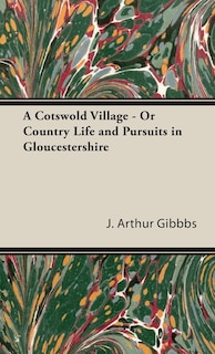 Front cover_A Cotswold Village - Or Country Life and Pursuits in Gloucestershire