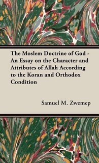 Couverture_The Moslem Doctrine of God - An Essay on the Character and Attributes of Allah According to the Koran and Orthodox Condition