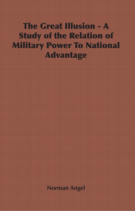 Couverture_The Great Illusion - A Study of the Relation of Military Power To National Advantage