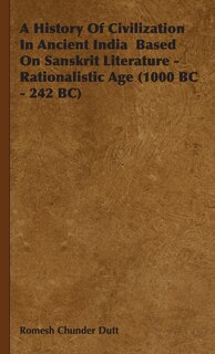 A History of Civilization in Ancient India Based on Sanskrit Literature - Rationalistic Age (1000 BC - 242 BC)