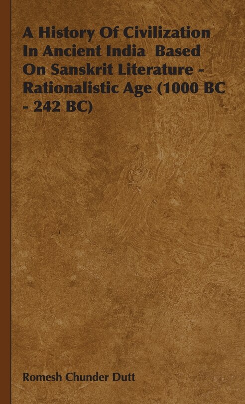 Front cover_A History of Civilization in Ancient India Based on Sanskrit Literature - Rationalistic Age (1000 BC - 242 BC)