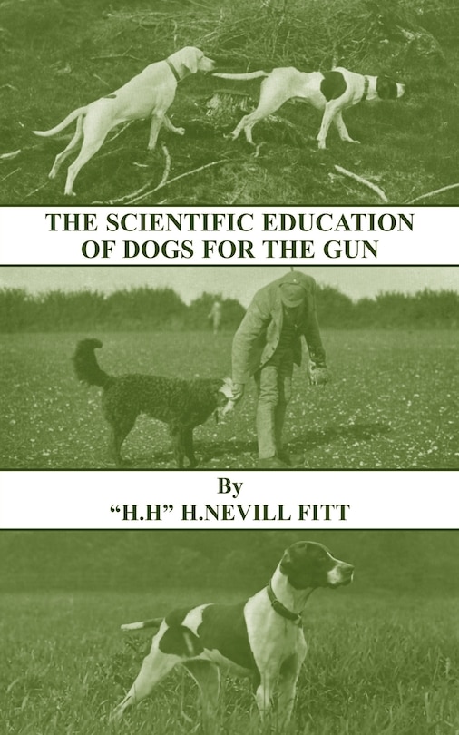 Front cover_The Scientific Education of Dogs For the Gun (History of Shooting Series - Gundogs & Training)