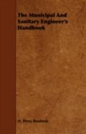 The Municipal And Sanitary Engineer's Handbook