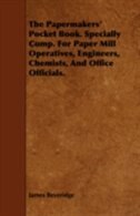 Couverture_The Papermakers' Pocket Book. Specially Comp. For Paper Mill Operatives, Engineers, Chemists, And Office Officials.